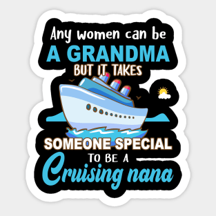 Any Women Can Be A Grandma But It Takes Someone Special To Be A Cruising Nana Sticker